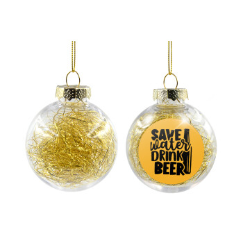 Save Water, Drink BEER, Χριστουγεννιάτικη μπάλα δένδρου διάφανη με χρυσό γέμισμα 8cm