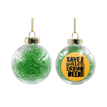 Save Water, Drink BEER, Transparent Christmas tree ball ornament with green filling 8cm