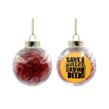 Save Water, Drink BEER, Χριστουγεννιάτικη μπάλα δένδρου διάφανη με κόκκινο γέμισμα 8cm