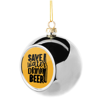 Save Water, Drink BEER, Χριστουγεννιάτικη μπάλα δένδρου Ασημένια 8cm