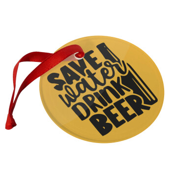 Save Water, Drink BEER, Christmas ornament glass 9cm