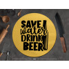  Save Water, Drink BEER