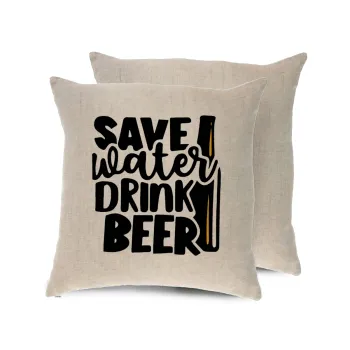 Save Water, Drink BEER, Μαξιλάρι καναπέ ΛΙΝΟ 40x40cm περιέχεται το  γέμισμα