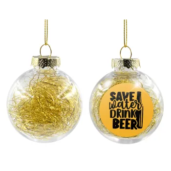 Save Water, Drink BEER, Transparent Christmas tree ball ornament with gold filling 8cm