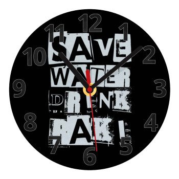 Save Water, Drink RAKI, Ρολόι τοίχου γυάλινο (20cm)