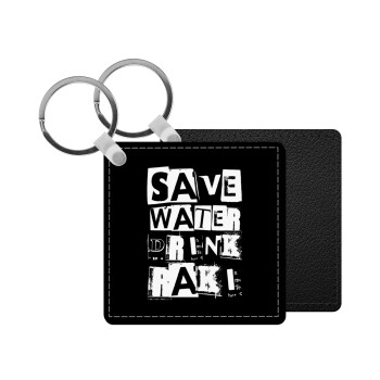 Save Water, Drink RAKI, Μπρελόκ Δερματίνη, τετράγωνο ΜΑΥΡΟ (5x5cm)