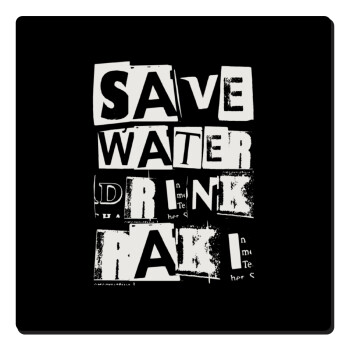 Save Water, Drink RAKI, Τετράγωνο μαγνητάκι ξύλινο 6x6cm