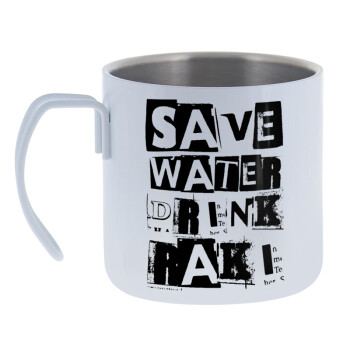 Save Water, Drink RAKI, Mug Stainless steel double wall 400ml