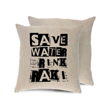 Save Water, Drink RAKI, Μαξιλάρι καναπέ ΛΙΝΟ 40x40cm περιέχεται το  γέμισμα