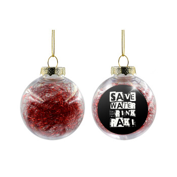 Save Water, Drink RAKI, Χριστουγεννιάτικη μπάλα δένδρου διάφανη με κόκκινο γέμισμα 8cm