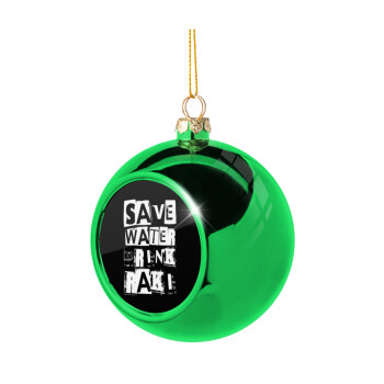 Save Water, Drink RAKI, Χριστουγεννιάτικη μπάλα δένδρου Πράσινη 8cm