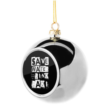 Save Water, Drink RAKI, Silver 8cm Christmas tree ball ornament