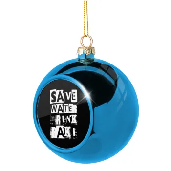 Save Water, Drink RAKI, Blue Christmas tree ball ornament 8cm