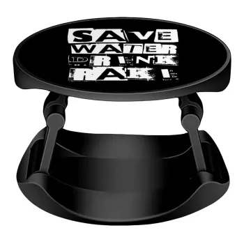 Save Water, Drink RAKI, Phone Holders Stand  Stand Βάση Στήριξης Κινητού στο Χέρι