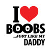 I Love boobs ...just like my daddy