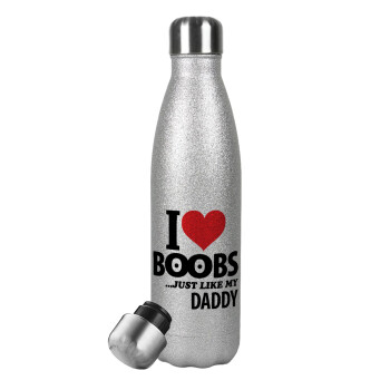 I Love boobs ...just like my daddy, Μεταλλικό παγούρι θερμός Glitter Aσημένιο (Stainless steel), διπλού τοιχώματος, 500ml