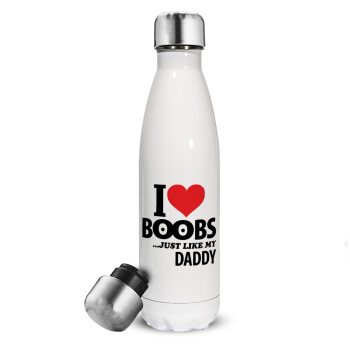 I Love boobs ...just like my daddy, Metal mug thermos White (Stainless steel), double wall, 500ml