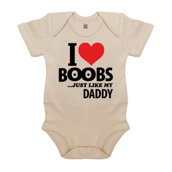 I Love boobs ...just like my daddy, Βρεφικό φορμάκι μωρού, 0-18 μηνών, Natural (Εκρού), 100% Organic Cotton, κοντομάνικο