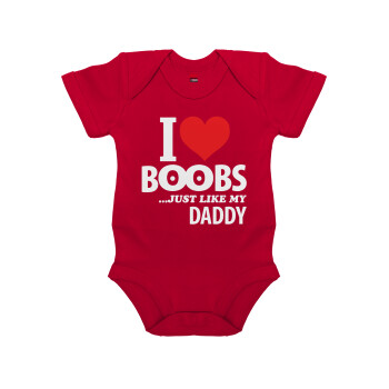 I Love boobs ...just like my daddy, Βρεφικό φορμάκι μωρού, ΚΟΚΚΙΝΟ, 100% Organic Cotton, κοντομάνικο
