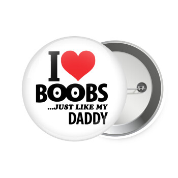 I Love boobs ...just like my daddy, Κονκάρδα παραμάνα 7.5cm