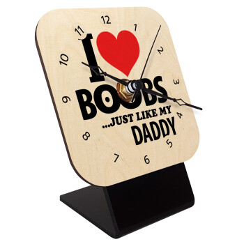 I Love boobs ...just like my daddy, Επιτραπέζιο ρολόι σε φυσικό ξύλο (10cm)
