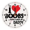 I Love boobs ...just like my daddy, Ρολόι τοίχου ξύλινο (20cm)