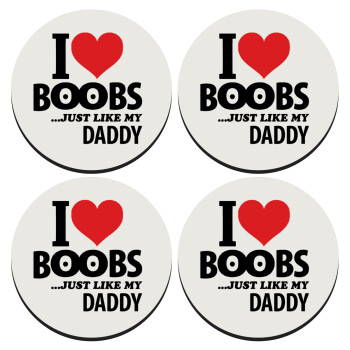I Love boobs ...just like my daddy, ΣΕΤ 4 Σουβέρ ξύλινα στρογγυλά (9cm)