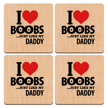 I Love boobs ...just like my daddy, ΣΕΤ x4 Σουβέρ ξύλινα τετράγωνα plywood (9cm)