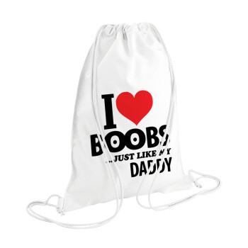 I Love boobs ...just like my daddy, Τσάντα πλάτης πουγκί GYMBAG λευκή (28x40cm)