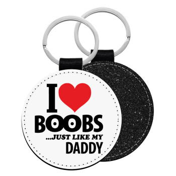 I Love boobs ...just like my daddy, Μπρελόκ Δερματίνη, στρογγυλό ΜΑΥΡΟ (5cm)