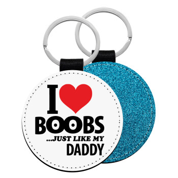 I Love boobs ...just like my daddy, Μπρελόκ Δερματίνη, στρογγυλό ΜΠΛΕ (5cm)