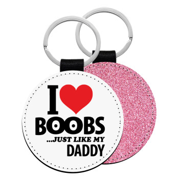 I Love boobs ...just like my daddy, Μπρελόκ Δερματίνη, στρογγυλό ΡΟΖ (5cm)