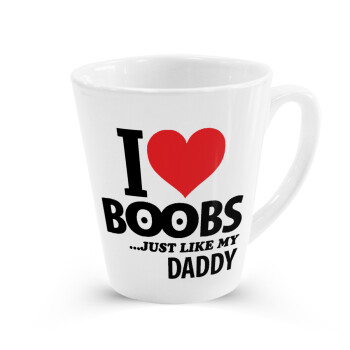 I Love boobs ...just like my daddy, Κούπα κωνική Latte Λευκή, κεραμική, 300ml