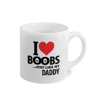 I Love boobs ...just like my daddy, Κουπάκι κεραμικό, για espresso 150ml
