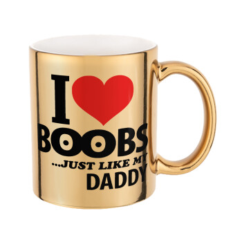 I Love boobs ...just like my daddy, Mug ceramic, gold mirror, 330ml