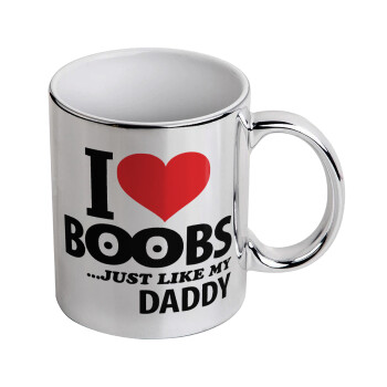 I Love boobs ...just like my daddy, Mug ceramic, silver mirror, 330ml