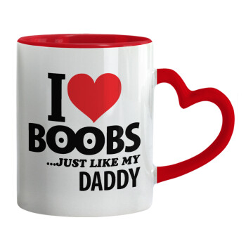 I Love boobs ...just like my daddy, Κούπα καρδιά χερούλι κόκκινη, κεραμική, 330ml
