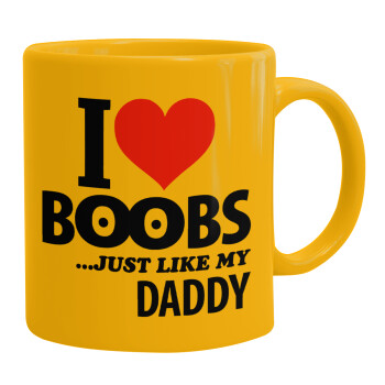 I Love boobs ...just like my daddy, Κούπα, κεραμική κίτρινη, 330ml