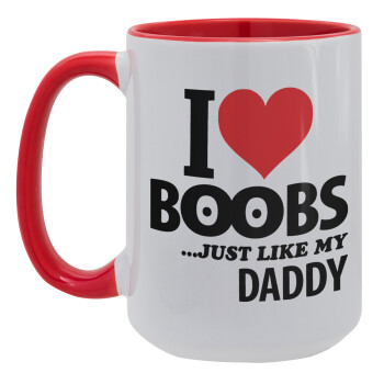 I Love boobs ...just like my daddy, Κούπα Mega 15oz, κεραμική Κόκκινη, 450ml