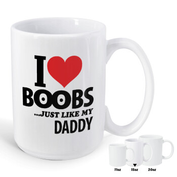 I Love boobs ...just like my daddy, Κούπα Mega, κεραμική, 450ml