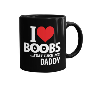 I Love boobs ...just like my daddy, Κούπα Μαύρη, κεραμική, 330ml