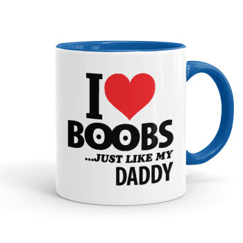I Love boobs ...just like my daddy, Mug colored blue, ceramic, 330ml