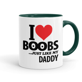 I Love boobs ...just like my daddy, Mug colored green, ceramic, 330ml