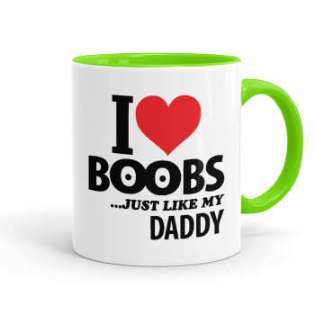 I Love boobs ...just like my daddy, Mug colored light green, ceramic, 330ml