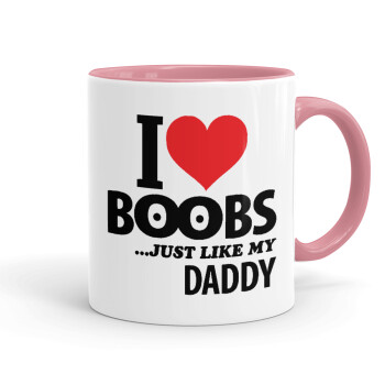 I Love boobs ...just like my daddy, Κούπα χρωματιστή ροζ, κεραμική, 330ml