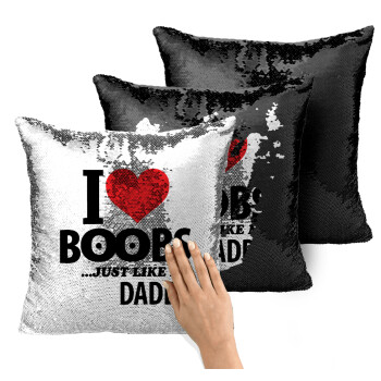 I Love boobs ...just like my daddy, Μαξιλάρι καναπέ Μαγικό Μαύρο με πούλιες 40x40cm περιέχεται το γέμισμα