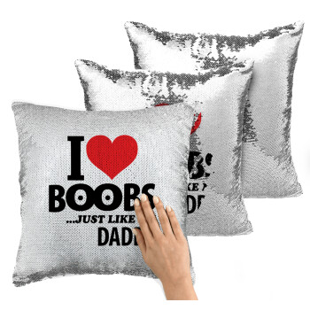 I Love boobs ...just like my daddy, Μαξιλάρι καναπέ Μαγικό Ασημένιο με πούλιες 40x40cm περιέχεται το γέμισμα