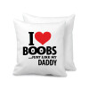 I Love boobs ...just like my daddy, Μαξιλάρι καναπέ 40x40cm περιέχεται το  γέμισμα
