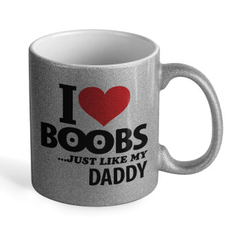 I Love boobs ...just like my daddy, Κούπα Ασημένια Glitter που γυαλίζει, κεραμική, 330ml