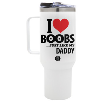 I Love boobs ...just like my daddy, Mega Stainless steel Tumbler with lid, double wall 1,2L